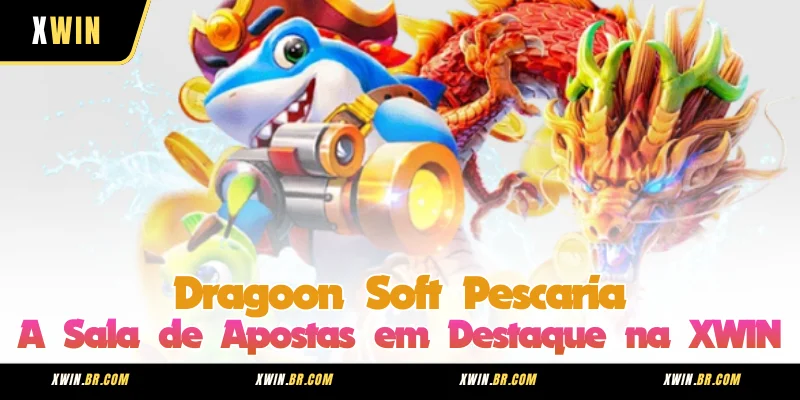 Dragoon Soft Pescaria - A Sala de Apostas em Destaque na XWIN