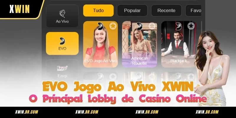 EVO Jogo Ao Vivo XWIN – O Principal Lobby de Casino Online