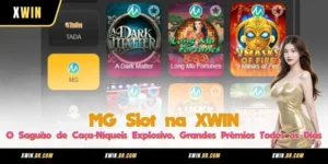 MG Slot na XWIN – O Saguão de Caça-Níqueis Explosivo, Grandes Prêmios Todos os Dias