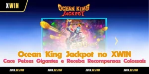 Ocean King Jackpot no XWIN – Cace Peixes Gigantes e Receba Recompensas Colossais