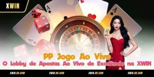 PP Jogo Ao Vivo – O Lobby de Apostas Ao Vivo de Excelência na XWIN