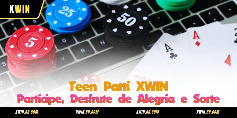 Teen Patti XWIN - Participe, Desfrute de Alegria e Sorte