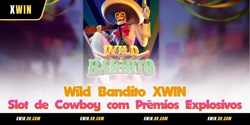 Wild Bandito XWIN – Slot de Cowboy com Prêmios Explosivos